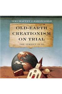 Old-Earth Creationism on Trial Lib/E