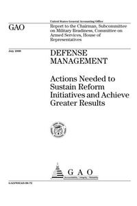 Defense Management: Actions Needed to Sustain Reform Initiatives and Achieve Greater Results