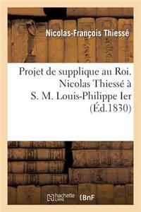 Projet de Supplique Au Roi. Nicolas Thiessé À S. M. Louis-Philippe Ier