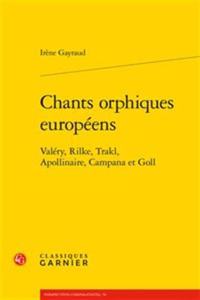 Chants Orphiques Europeens: Valery, Rilke, Trakl, Apollinaire, Campana Et Goll