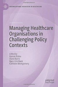 Managing Healthcare Organisations in Challenging Policy Contexts