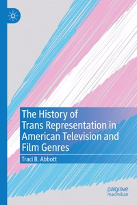 History of Trans Representation in American Television and Film Genres