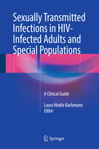 Sexually Transmitted Infections in Hiv-Infected Adults and Special Populations