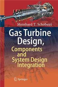 Gas Turbine Design, Components and System Design Integration