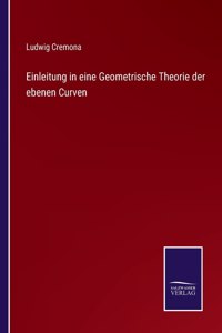 Einleitung in eine Geometrische Theorie der ebenen Curven