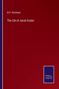 The Life of Jacob Gruber
