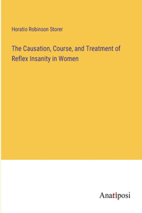 The Causation, Course, and Treatment of Reflex Insanity in Women