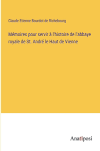 Mémoires pour servir à l'histoire de l'abbaye royale de St. André le Haut de Vienne