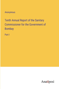 Tenth Annual Report of the Sanitary Commissioner for the Government of Bombay
