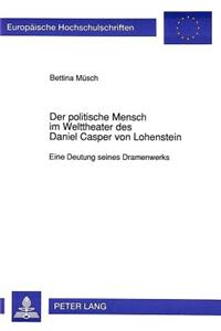 Der Politische Mensch Im Welttheater Des Daniel Casper Von Lohenstein