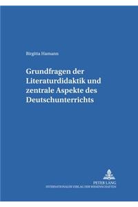 Grundfragen der Literaturdidaktik und zentrale Aspekte des Deutschunterrichts