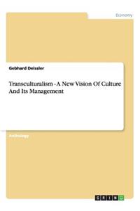 Transculturalism - A New Vision Of Culture And Its Management