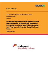 Untersuchung der Durchlässigkeit zwischen beruflicher und akademischer Bildung in Deutschland anhand rechtlicher Sachlagen und Analyse existierender Beispiele in der Praxis