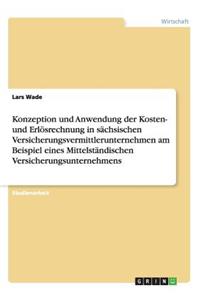 Konzeption und Anwendung der Kosten- und Erlösrechnung in sächsischen Versicherungsvermittlerunternehmen am Beispiel eines Mittelständischen Versicherungsunternehmens