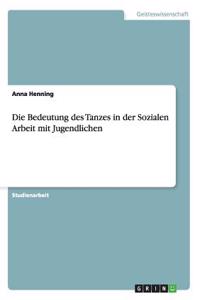 Die Bedeutung des Tanzes in der Sozialen Arbeit mit Jugendlichen