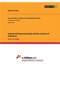 Female Entrepreneurship and its Factors of Influence