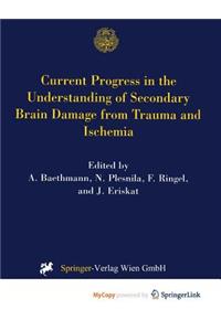 Current Progress in the Understanding of Secondary Brain Damage from Trauma and Ischemia
