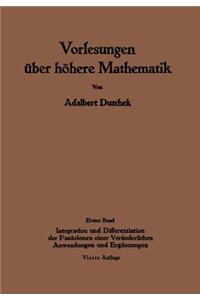 Vorlesungen Über Höhere Mathematik: Erster Band Integration Und Differentiation Der Funktionen Einer Veränderlichen. Anwendungen. Numerische Methoden. Algebraische Gleichungen. Unendli