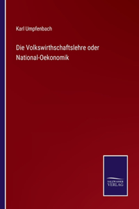 Volkswirthschaftslehre oder National-Oekonomik