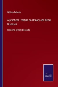 A practical Treatise on Urinary and Renal Diseases