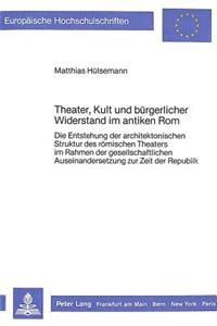 Theater, Kult Und Buergerlicher Widerstand Im Antiken ROM