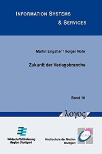 Zukunft Der Verlagsbranche: Trendbeobachtung Und Abgeleitete Handlungsfelder Zur Starkung Der Innovationskraft Von Verlagen in Der Wirtschaftsregion Stuttgart