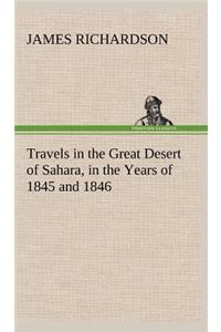 Travels in the Great Desert of Sahara, in the Years of 1845 and 1846