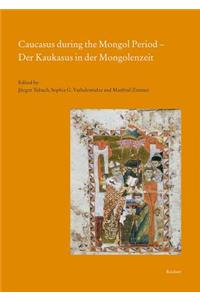 Caucasus During the Mongol Period - Der Kaukasus in Der Mongolenzeit