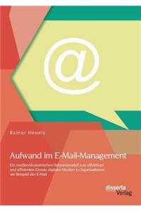 Aufwand im E-Mail-Management: Ein medienökonomisches Rahmenmodell zum effektiven und effizienten Einsatz digitaler Medien in Organisationen am Beispiel der E-Mail