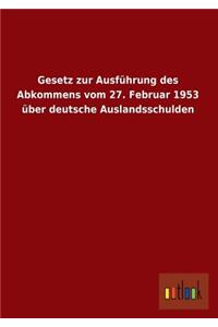 Gesetz zur Ausführung des Abkommens vom 27. Februar 1953 über deutsche Auslandsschulden