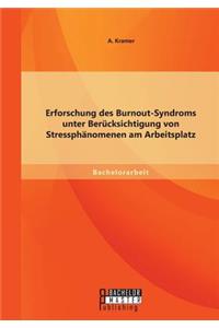 Erforschung des Burnout-Syndroms unter Berücksichtigung von Stressphänomenen am Arbeitsplatz