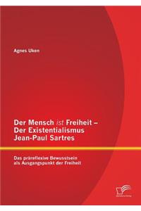 Mensch ist Freiheit - Der Existentialismus Jean-Paul Sartres