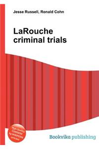 Larouche Criminal Trials