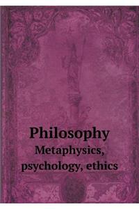 Philosophy Metaphysics, Psychology, Ethics