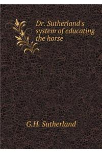 Dr. Sutherland's System of Educating the Horse