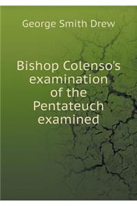 Bishop Colenso's Examination of the Pentateuch Examined