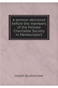 A Sermon Delivered Before the Members of the Female Charitable Society in Newburyport