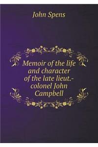 Memoir of the Life and Character of the Late Lieut.-Colonel John Campbell