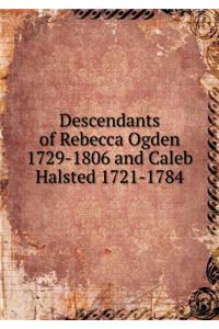 Descendants of Rebecca Ogden 1729-1806 and Caleb Halsted 1721-1784