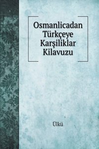 Osmanlicadan Türkçeye Karşiliklar Kilavuzu