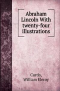 ABRAHAM LINCOLN WITH TWENTY-FOUR ILLUST