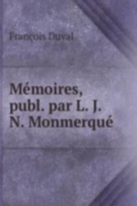 Memoires, publ. par L. J. N. Monmerque