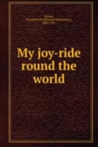 MY JOY-RIDE ROUND THE WORLD