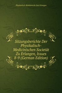 Sitzungsberichte Der Physikalisch-Medicinischen Societat Zu Erlangen, Issues 8-9 (German Edition)