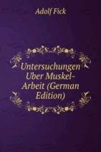 Untersuchungen Uber Muskel-Arbeit (German Edition)