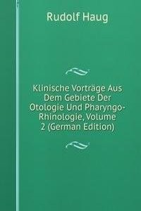 Klinische Vortrage Aus Dem Gebiete Der Otologie Und Pharyngo-Rhinologie, Volume 2 (German Edition)