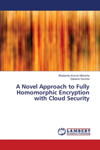 Novel Approach to Fully Homomorphic Encryption with Cloud Security