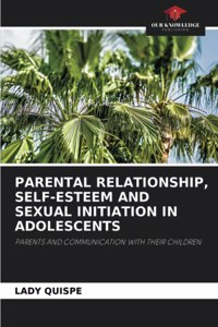 Parental Relationship, Self-Esteem and Sexual Initiation in Adolescents