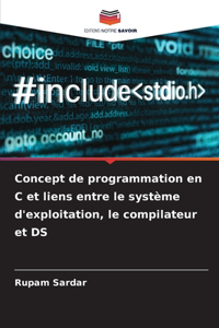Concept de programmation en C et liens entre le système d'exploitation, le compilateur et DS
