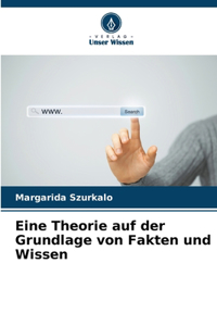 Eine Theorie auf der Grundlage von Fakten und Wissen